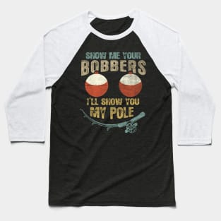 Mens Vintage Show Me Your Bobbers I'll Show You My Pole Shirt Baseball T-Shirt